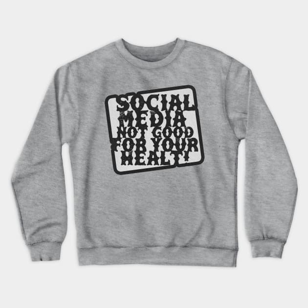 Social Media Not Good For Your Healt! Crewneck Sweatshirt by Stayhoom